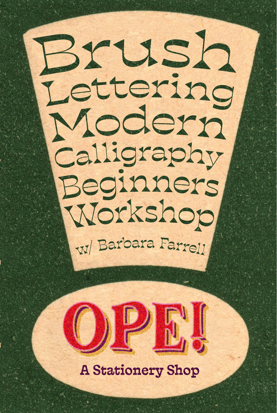 A flyer for a Brush Lettering Modern Calligraphy Beginners Workshop with Barbara Farrell. The design features a dark green background with a large beige exclamation point-shaped panel containing dark green text, and a beige oval at the bottom with red and purple text reading 'OPE! A Stationery Shop'.
