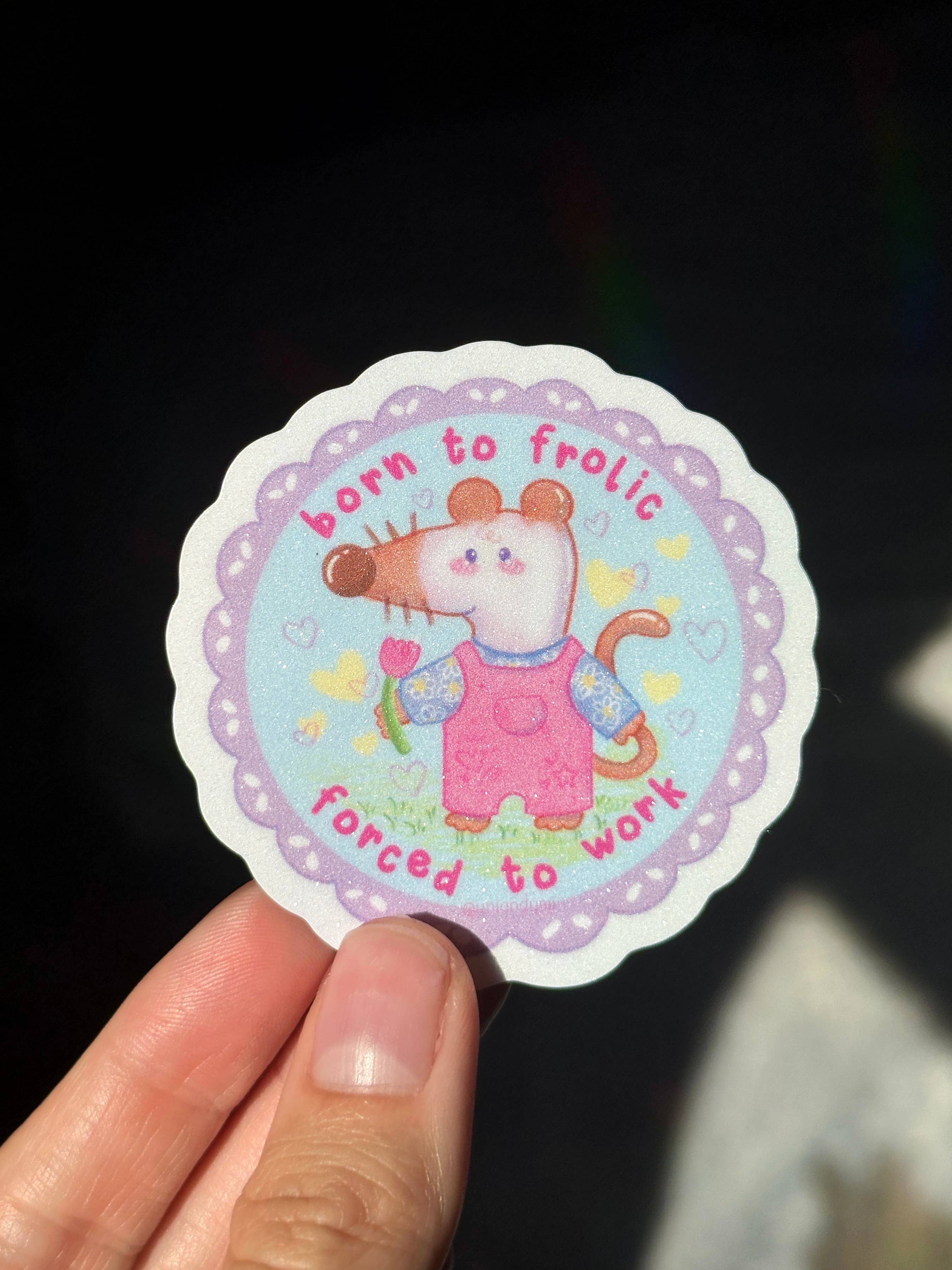“Born to Frolic Forced to Work” Sticker